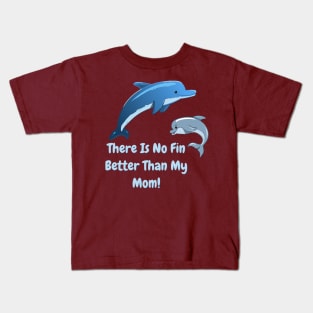 There's No Fin Better Than My Mom, Mothers Day, Mum Gift, Mom's Gift Kids T-Shirt